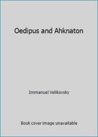 Oedipus and Ahknaton