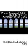 Prison Camp and Pulpit: The Life of a City Missionary in the Slums