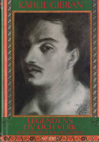 KAHLIL GIBRAN. Legendens liv och verk.