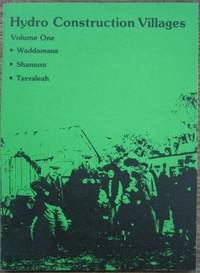 Hydro Construction Villages. Volume One: Waddamana, Shannon, Tarraleah.