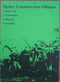 Hydro Construction Villages. Volume One: Waddamana, Shannon, Tarraleah. by RACKHAM, Sarah - 1981