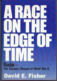 A Race on the Edge of Time: Radar-The Decisive Weapon of World War II