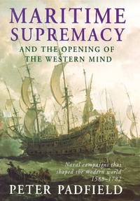 image of Maritime Supremacy and the Opening of the Western Mind: Naval Campaigns That Shaped the Modern World, 1588-1782