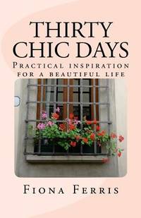 Thirty Chic Days : Practical Inspiration for a Beautiful Life