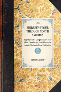 Shirreff's Tour Through North America: Together with a Comprehensive View of the Canadas and...