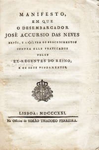 Manifesto, em que o Desembargador . . expÃµe, e analysa os procedimentos contra elle praticados pelos Ex-Regentes do Reino, e os seus fundamentos by NEVES, JosÃ© Accursio das - 1821