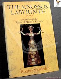 The Knossos Labyrinth: A New View of the &#039;Palace of Minos&#039; at Knossos by Rodney Castleden - 1990