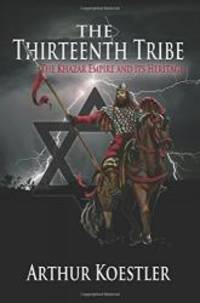 The Thirteenth Tribe: The Khazar Empire and Its Heritage by Arthur Koestler - 2014-05-26