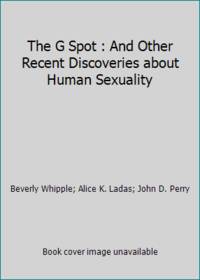 The G Spot : And Other Recent Discoveries about Human Sexuality