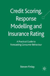 Credit Scoring, Response Modelling and Insurance Rating : A Practical Guide to Forecasting...
