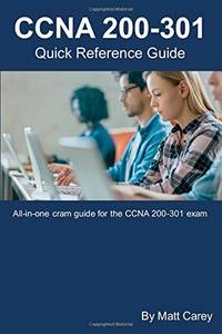 CCNA 200-301 Quick Reference Guide: Easy to follow study guide that will help you prepare for the...
