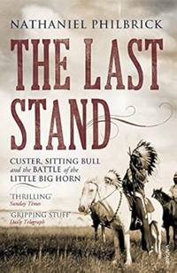 The Last Stand: Custer, Sitting Bull and the Battle of the Little Big Horn