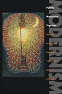 Putting Modernism Together: Literature, Music, and Painting, 1872-1927 (Hopkins Studies in Modernism) by Daniel Albright - 2015-06-07