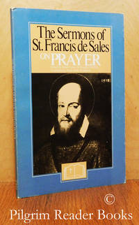 The Sermons of St. Francis de Sales on Prayer. by St. Francis de Sales. (edited by Fr. Lewis S. Fiorelli OSFS) - 1988