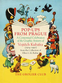 POP-UPS FROM PRAGUE: A CENTENNIAL CELEBRATION OF THE GRAPHIC ARTISTRY OF VOJTECH KUBASTA (1914-1992) by Rubin, Ellen G. K - 2014
