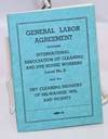 General Labor Agreement between International Association of Cleaning and Dye House Workers, Local no. 6, and the Dry Cleaning Industry of Milwaukee, Wis. and Vicinity