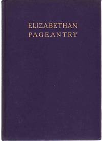 ELIZABETHAN PAGEANTRY A Pictorial Survey of Costume and its Commentators  from c. 1560-1620