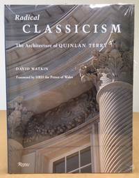 RADICAL CLASSICISM: The Architecture of Quinlan Terry by Watkin, David - 2006