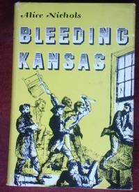 Bleeding Kansas by Alice Nichols - 1st - 1954 - from CANFORD BOOK CORRAL (SKU: 016397)
