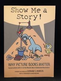 image of Show Me a Story!; Why Picture Books Matter; Conversations with 21 of the World's Most Celebrated Illustrators