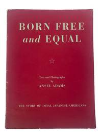 Born Free and Equal: The Story of Loyal Japanese-Americans by Ansel Adams- First edition, 1944