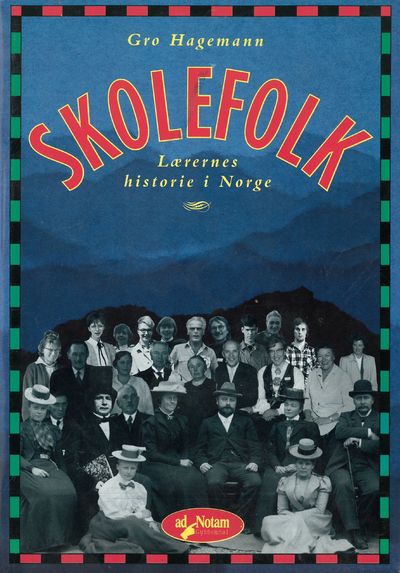 Skolefolk. Lærernes historie i Norge.