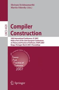 Compiler Construction : 16th International Conference, CC 2007, Held as Part of the Joint European Conferences on Theory and Practice of Software, ETAPS 2007, Braga, Portugal, March 26-30, 2007, Proceedings