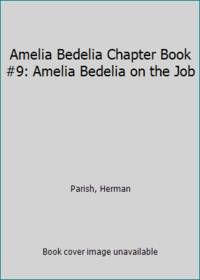 Amelia Bedelia Chapter Book #9: Amelia Bedelia on the Job