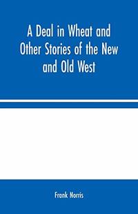 A Deal in Wheat and Other Stories of the New and Old West Paperback