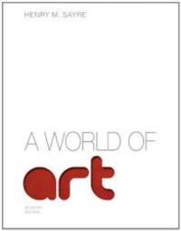 A World of Art (7th Edition) by Henry M. Sayre - 2012-07-05