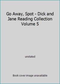 Go Away, Spot - Dick and Jane Reading Collection Volume 5
