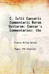 C. Iulii Caesaris Commentarii Rerum Gestarum: Caesar&#039;s Commentaries: the ... 1918 by Francis Willey Kelsey - 2017