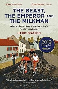 The Beast, the Emperor and the Milkman: A Bone-shaking Tour through Cycling&acirc;s...