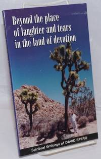 Beyond the Place of Laughter and Tears in the Land of Devotion: Spiritual Writings of David Spero by Spero, David - 2000