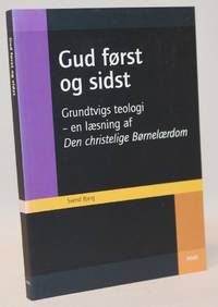 Gud først og sidst -  Grundtvigs teologi, en læsning af Den christelige Børnelærdom.