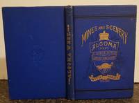 ALGOMA WEST, Its Mines, Scenery and Industrial Resources. Illustrated. by Walpole ROLAND - First edition. - 1887 - from Steven Temple Books ABAC / ILAB (SKU: 50695)
