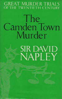 THE CAMDEN TOWN MURDER: Great Murder Trials of the Twentieth Century.