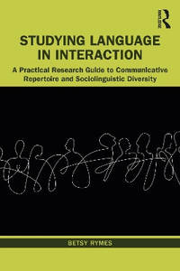 Studying Language in Interaction: A Practical Research Guide to Communicative Repertoire and...