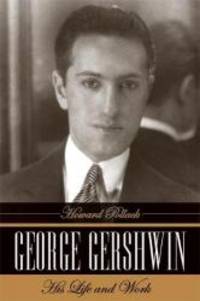 George Gershwin: His Life and Work by Howard Pollack - 2007-05-08