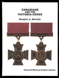 CANADIANS AND THE VICTORIA CROSS. by Melville, Douglas A.  Project consultant: Don Revell - 1987