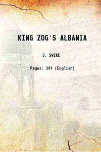 KING ZOG&#039;S ALBANIA 1937 by J. SWIRE - 2016