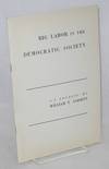 Big labor in the democratic society, an address.... before the annual meeting of the Chicago Bar Association, Chicago, Thursday, June 15, 1950