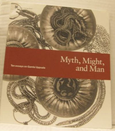 Myth, Might, and Man. Ten essays on Gamla Uppsala.