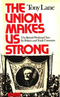 The Union Makes Us Strong. The British Working…