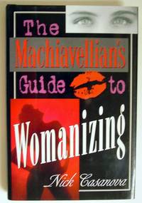 The Machiavellian&#039;s Guide to Womanizing by Casanova, Nick - 1999