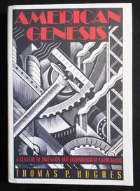 American Genesis: A Century of Invention and Technological Enthusiasm 1870-1970 by Hughes, Thomas P - 1989