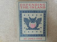 Defending the Island; A Story of Bar Harbor in 1758 by James Otis - Hardcover - 1904 - from Old Bookshelf (SKU: 001312)