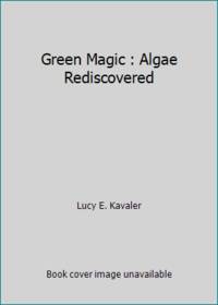 Green Magic : Algae Rediscovered