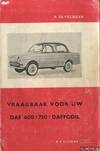Vraagbaak voor uw Daf. Een complete handleiding voor de DAF 600, 750 en Daffodil vanaf 1959