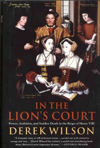 In the Lion's Court  Power, Ambition, and Sudden Death in the Reign of  Henry VIII